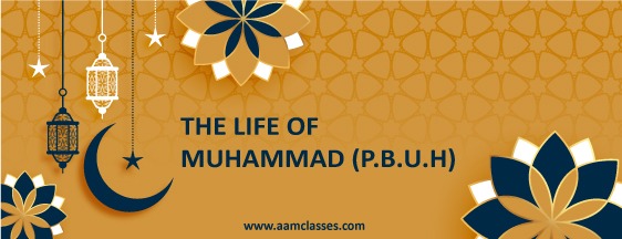 THE LIFE OF MUHAMMAD(P.B.U.H)